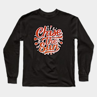 Chase the Sun - Inspiring Typography Design Long Sleeve T-Shirt